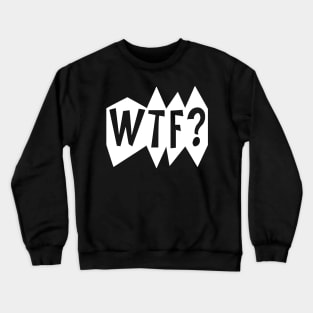 WTF? Crewneck Sweatshirt